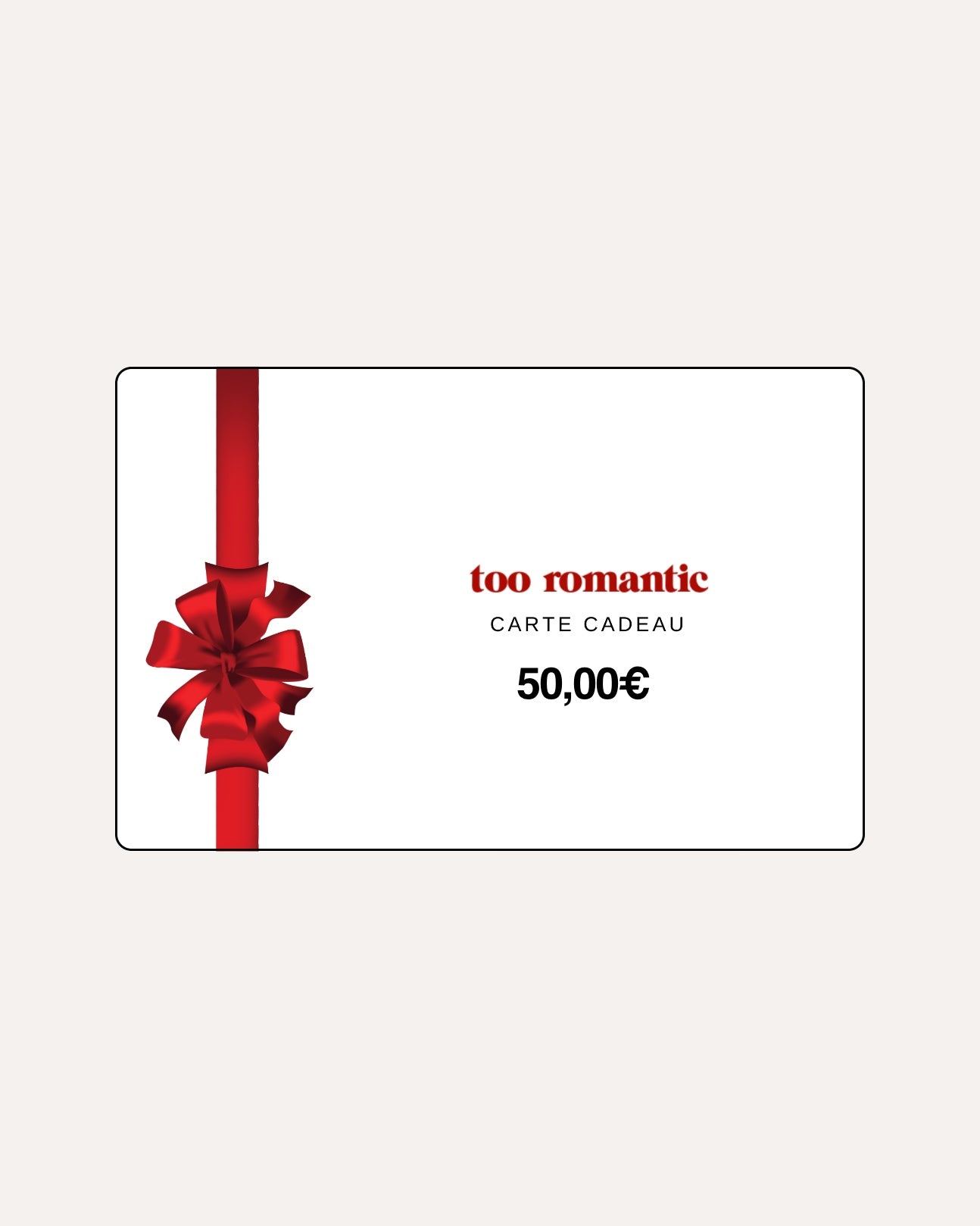 CARTE CADEAU TOO ROMANTIC