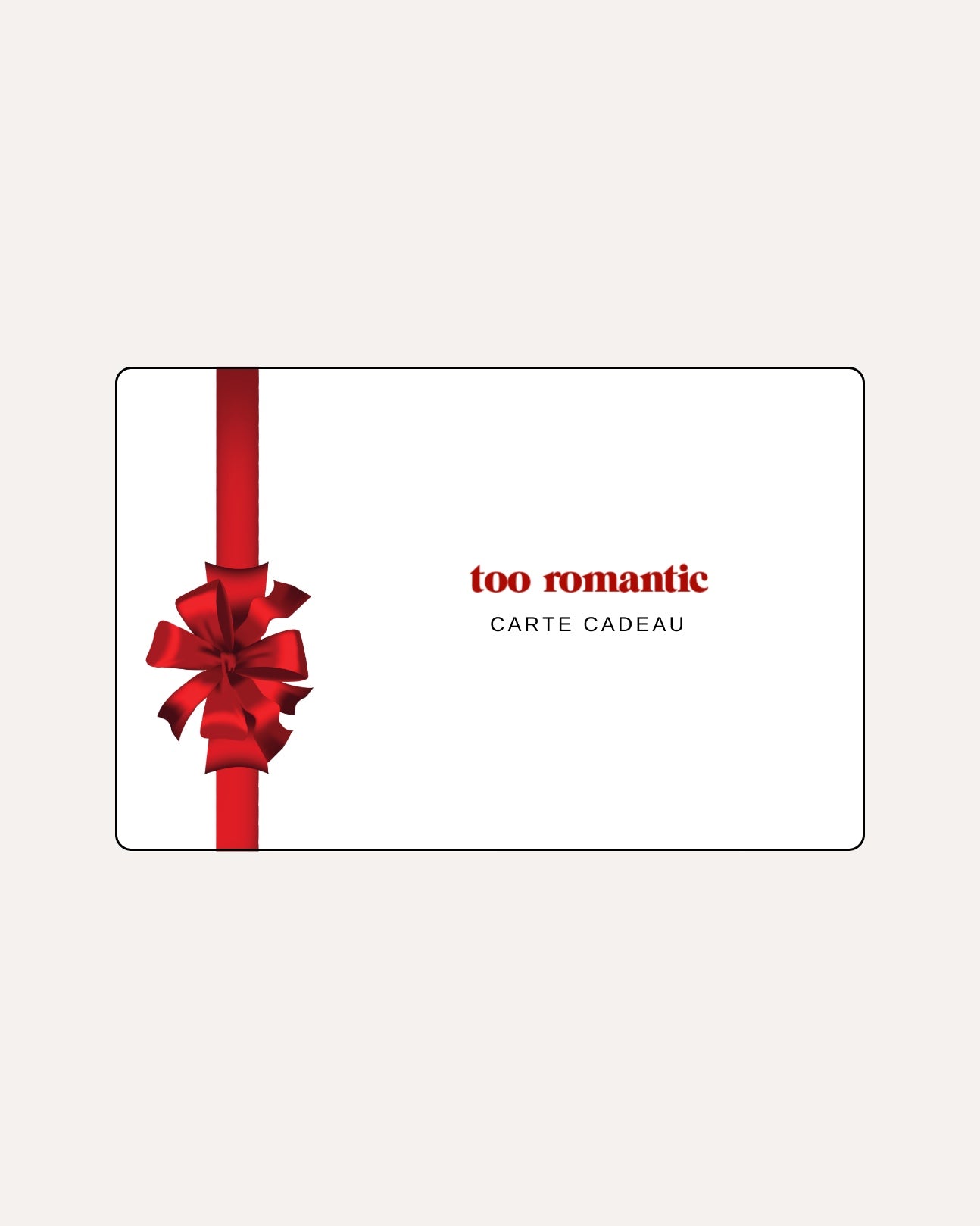 CARTE CADEAU TOO ROMANTIC