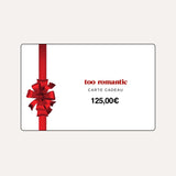 CARTE CADEAU TOO ROMANTIC